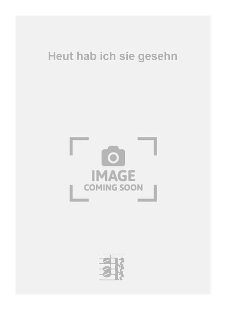 Heut hab ich sie gesehn